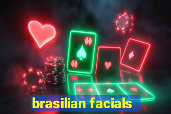 brasilian facials